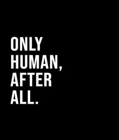 the words only human, after all are black and white