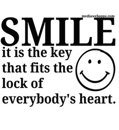 smile it is the key to that fits the lock of everybody's heart