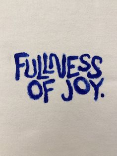 a white shirt with blue writing on it that says,'fullness of joy '