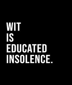 the words witt is educated insolence in white on a black background