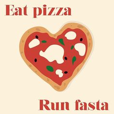 a heart shaped pizza with the words eat pizza run fast