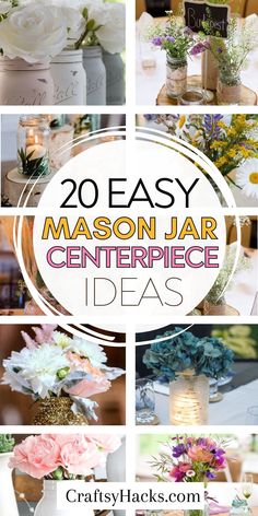 mason jar centerpieces with flowers in them and the words 20 easy mason jar centerpiece ideas