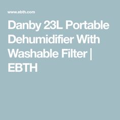 the words danby 2l portable dehumifier with washabe filter ebh