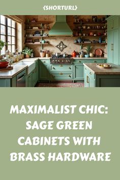 a kitchen with green cabinets and white counter tops, the words maximumist chic sage green cabinets with brass hardware