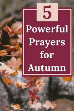 fall leaves with the words 5 powerful prayers for autumn in red and white overlay