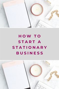 the words how to start a stationary business on top of a desk