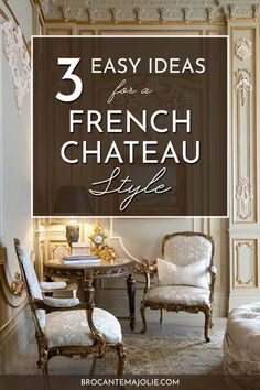 the interior of a french chateau style home with text overlay that reads, 3 easy ideas for a french chateau style