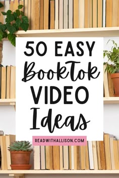 bookshelf with text overlay that reads 50 easy book tok video ideas