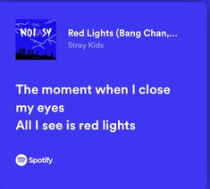 the moment when i close my eyes all i see is red lights