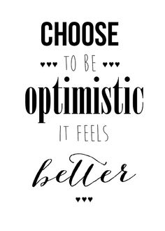 the words choose to be optimistic it feels better