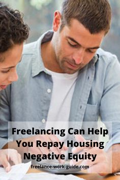 a man and woman sitting at a table looking at paperwork with the words, freelancing can help you repair housing negative equity