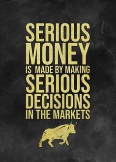 a bull with the words serious money is made by making serious decision in the markets