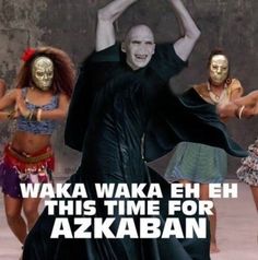 an ad with the words waka waka ehh this time for azkaban