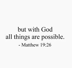 a white background with the words, but with god all things are possible - matthew 19 26