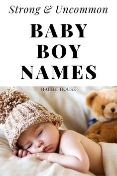 a baby sleeping on top of a bed next to a teddy bear and the words, strong & uncommon baby boy names