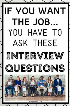 a group of people sitting next to each other with the words if you want the job make sure to ask these interview questions