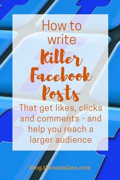 the words how to write killer facebook posts that get likes, clicks and help you reach a larger audience