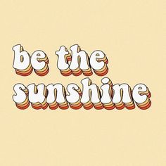 the words be the sunshine are drawn in white and orange letters on a yellow background