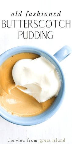 an old fashioned butterscotch pudding in a blue bowl with cream on top and the words, old fashioned butterscotch pudding