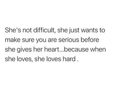 a white background with the words she's not difficult, she just wants to make sure you are serious before she gives her heart