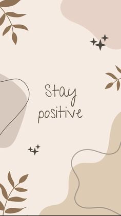 the words stay positive are written in brown and pink colors on a beige background with leaves