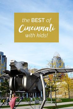 a girl standing in front of a metal horse sculpture with text overlay reading the best of cincinnati with kids