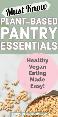 an image of plant based pantry essentials with text overlay that reads, must know plant - based pantry essentials healthy vegan eating made easy