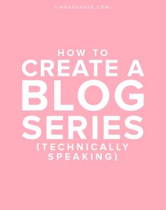 a pink background with the words how to create a blog series technically speaking