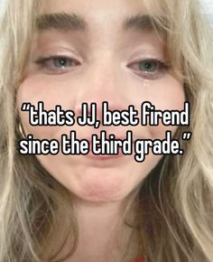 a woman's face with the words, that is j best friend since the third grade