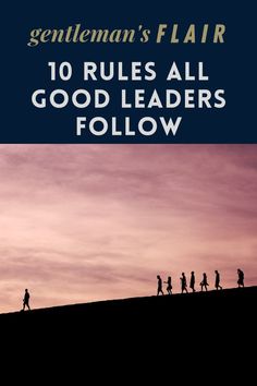 a group of people walking up a hill with the words gentleman's flair 10 rules all good leaders follow