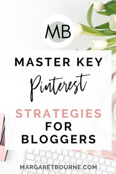 the words master key pinterest strategies for bloggers on top of a desk