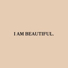 the words i am beautiful written in black on a beige background