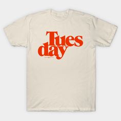 a white t - shirt with the words tuesday written in red and orange on it