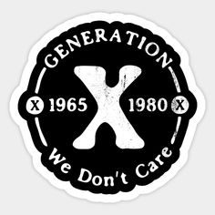 a black and white sticker that says generation x, we don't care