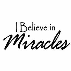 the words i believe in miracles are black and white