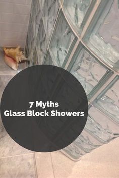 a glass block shower with the words 7 myths