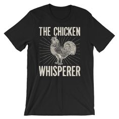 Chicken Whisperer Shirt, Chicken Whisperer Tshirt, Chicken Whisperer T-Shirt, The Chicken Whisperer Shirt, The Chicken Whisperer T Shirt