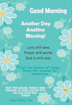 a card with flowers and the words good morning another day, another blessing love still works god is still able