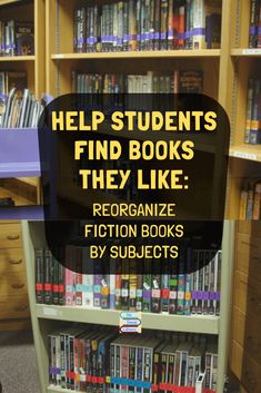 a book shelf filled with books and the words help students find books they like organize fiction books by subjects