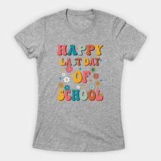 Happy Last Day Of School T-shirt Last Day Of School - Happy Last Day Of School - T-Shirt | TeePublic