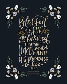 the bible verse with flowers and leaves on a black background that says, blessed is she who