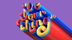 the words do your thing are made out of plastic tube and colored letters on it