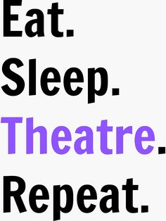 the words eat sleep theatre repeat in black and purple