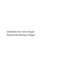 a white wall with the words sometimes the wait is longer because the blessing is bigger