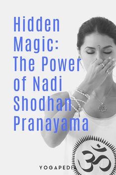 a woman holding her hands to her face with the words hidden magic the power of nadi shodhan pranayama