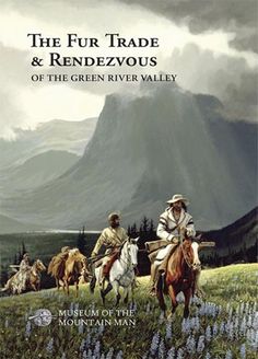 the fur trade and rendezvous of the green river valley