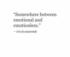 an image of a quote that says, somewhere between emotion and emotionless