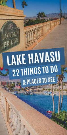 views from London Bridge in Lake Havasu plus text "Lake Havasu 22 things to do & places to see" Things To Do In Sedona, Arizona Bucket List, Things To Do In Arizona, Spring Break Destinations, Rv Trips, Visiting London