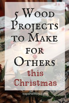 wood projects to make for others this christmas season with candles and pine cones on the table