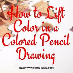 the words how to lift color in a colored pencil drawing on top of colorful crayons